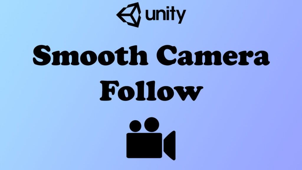 How to make smooth camera follow in unity