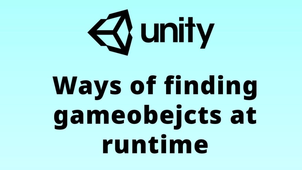 How to find gameobject at runtime in unity?